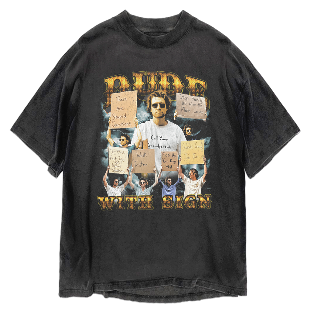 Dude With Sign Shirt      *LIMITED EDITON*