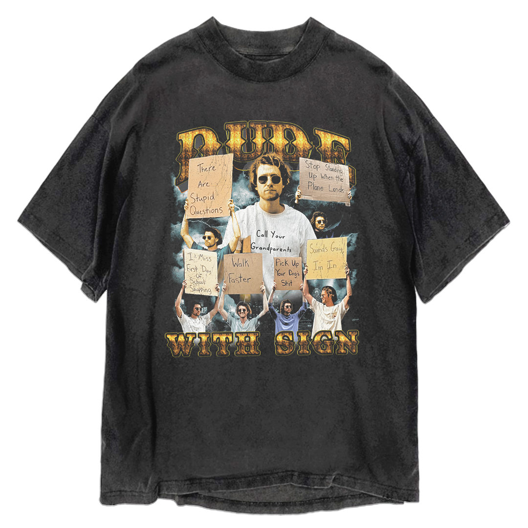 Dude With Sign Shirt      *LIMITED EDITON*