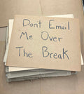 Don't Email Me Over The Break