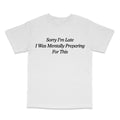 Sorry I'm Late T Shirt