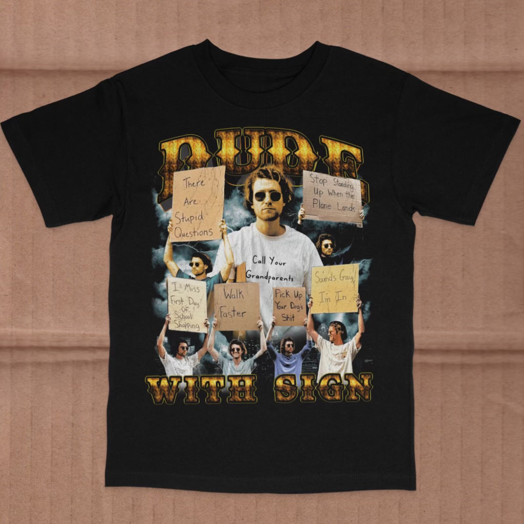Dude With Sign Shirt      *LIMITED EDITON*